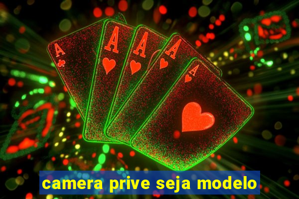 camera prive seja modelo